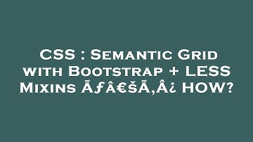 CSS : Semantic Grid with Bootstrap + LESS Mixins Ãƒâ€šÃ‚Â¿ HOW?