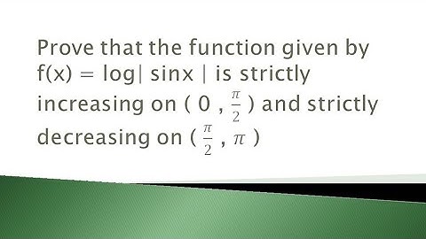 prove that f(x) = log|sinx| stictly increasing in (0,Π/2) strictly decreasing in (Π/2, Π ) | NCERT |