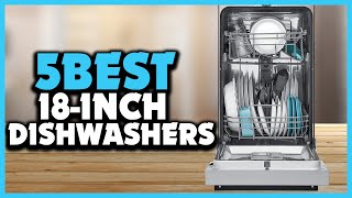 Top 5 Best 18 Inch Dishwashers Reviews 2023