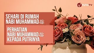 Perhatian Nabi Muhammad Shallallahu 'Alaihiwasallam Kepada Putrinya - Ustadz Abdullah Zaen, Lc., MA.