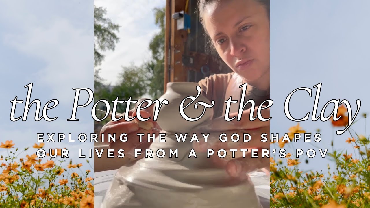 What the Pottery Process Teaches Us About Our Relationship with God