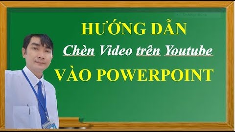 Hướng dẫn chèn Video từ Youtube vào PowerPoint | Trường học thân thiện