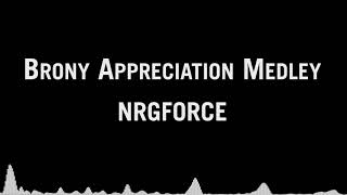 NRGFORCE - Brony Appreciation Medley