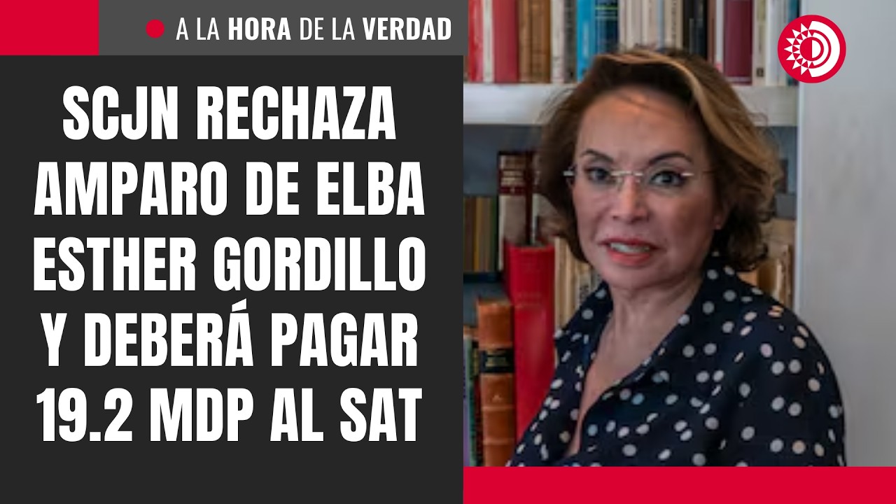 SCJN rechaza amparo de Elba Esther Gordillo y deberá pagar 19.2 mdp al SAT