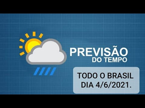 Previsão do tempo para todo Brasil Dia 4/6/2021.