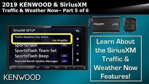 KENWOOD & SiriusXM - Traffic & Weather Now - Part 5 of 6