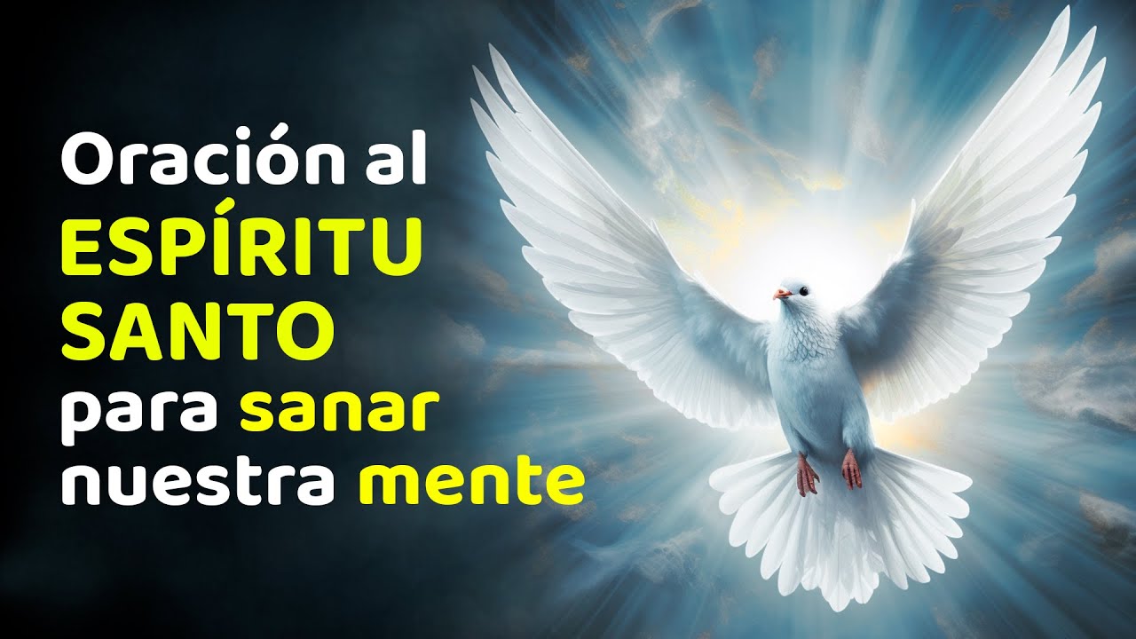 ORACIÓN AL ESPÍRITU SANTO PARA SANAR NUESTRA MENTE. - YouTube
