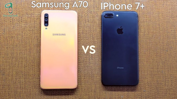 So sánh samsung a70 và iphone 7 plus năm 2024