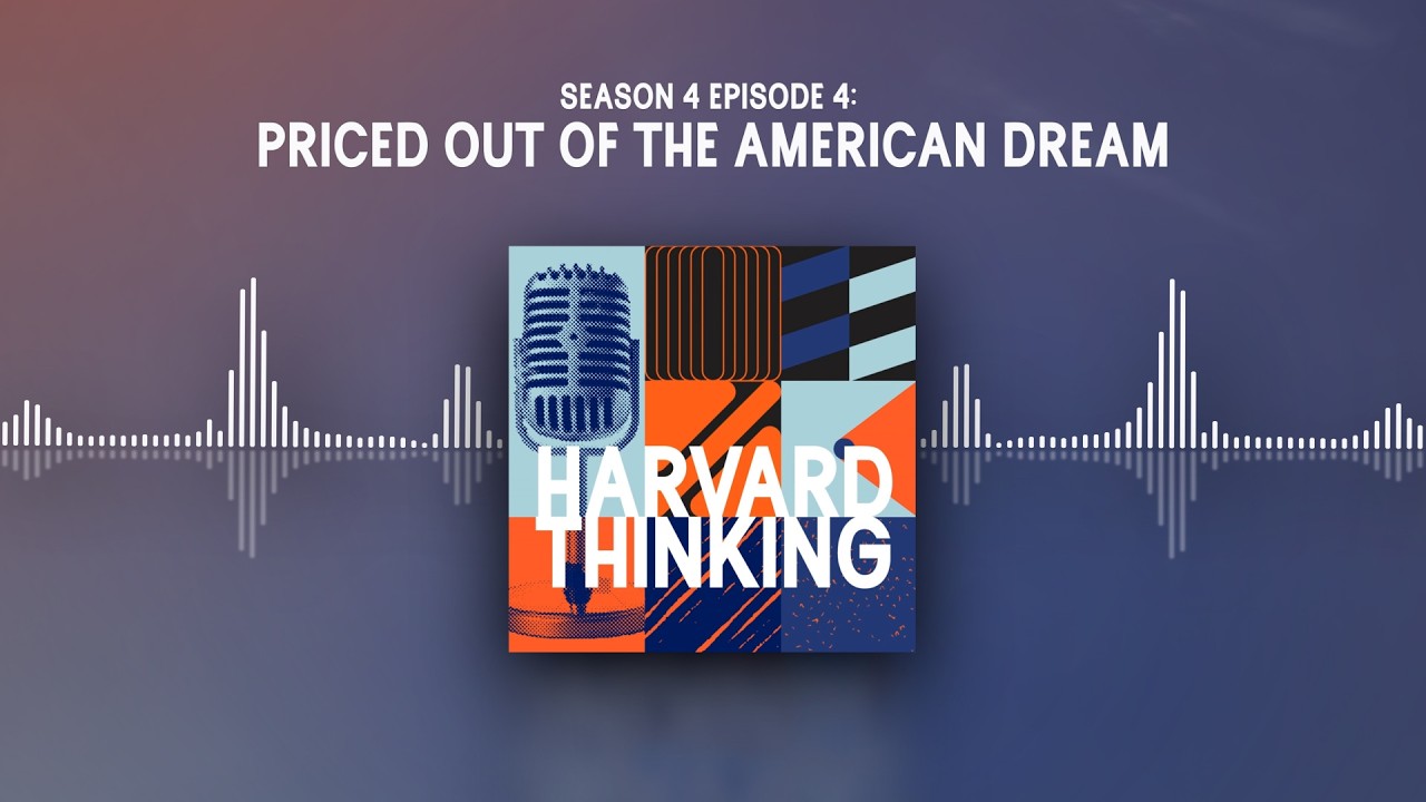 Harvard Thinking: Priced out of the American dream