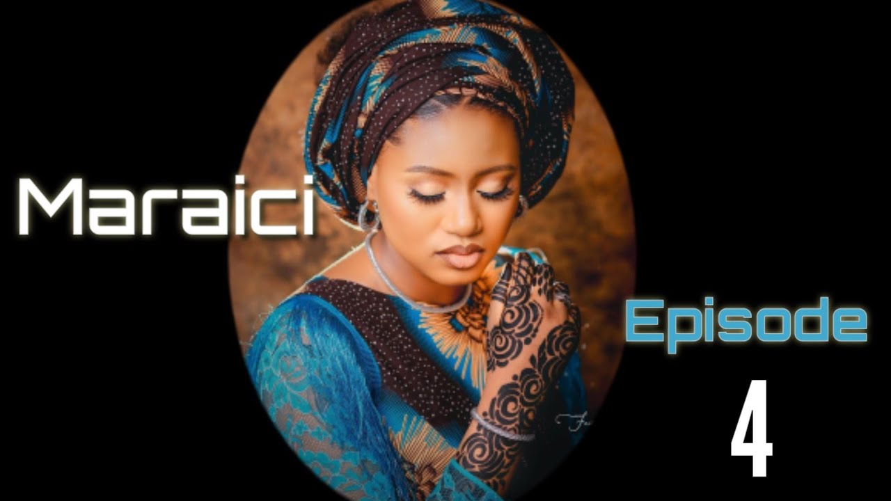 Maraici Episode 4 Latest Hausa Novels May 29/2022