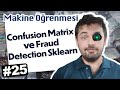 25 - Confusion Matrix ve Fraud Detection Sklearn