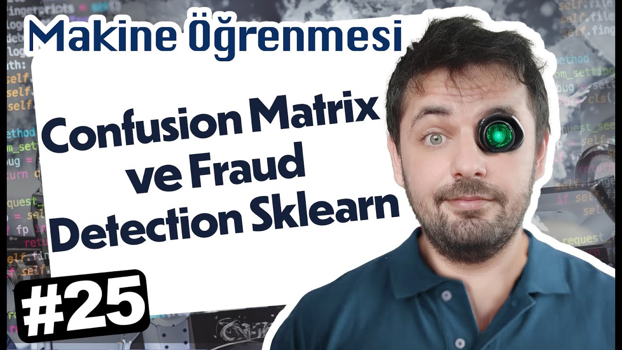 25 - Confusion Matrix ve Fraud Detection Sklearn