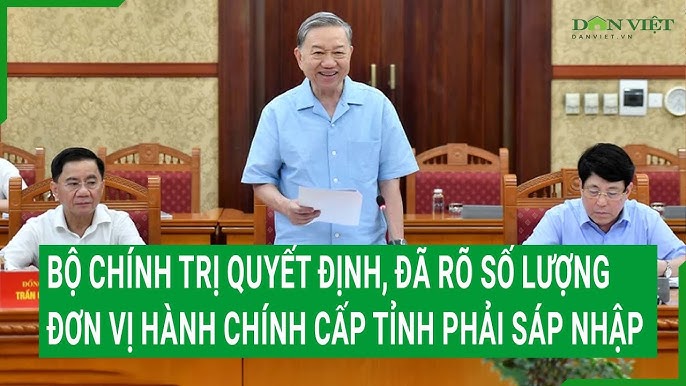 Bộ Chính trị quyết định, đã rõ số lượng đơn vị hành chính cấp tỉnh phải sáp nhập