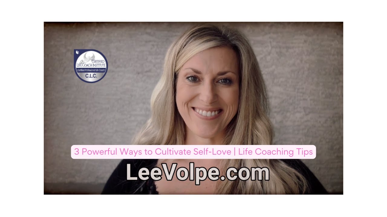 3 Powerful Ways to Cultivate Self-Love | Life Coaching Tips