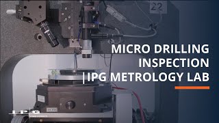 Micro Drilling Inspection at IPG's Metrology Lab