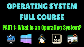 Operating System Full Course Part 1: What is an Operating System?