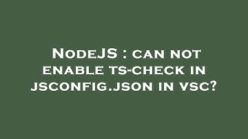 NodeJS : can not enable ts-check in jsconfig.json in vsc?
