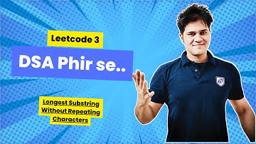DSA Phir se with Sumeet | Leetcode 3 | Longest Substring Without Repeating Characters