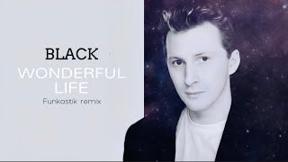 Black - Wonderful Life (Funkastik Remix)