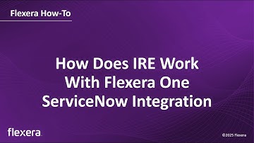 How Does IRE Work With Flexera One ServiceNow Integration?