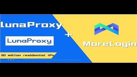 🌎🚀 LunaProxy and MoreLogin Integration Guide📈💻