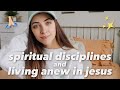 Spiritual Disciplines + Living Anew in Jesus