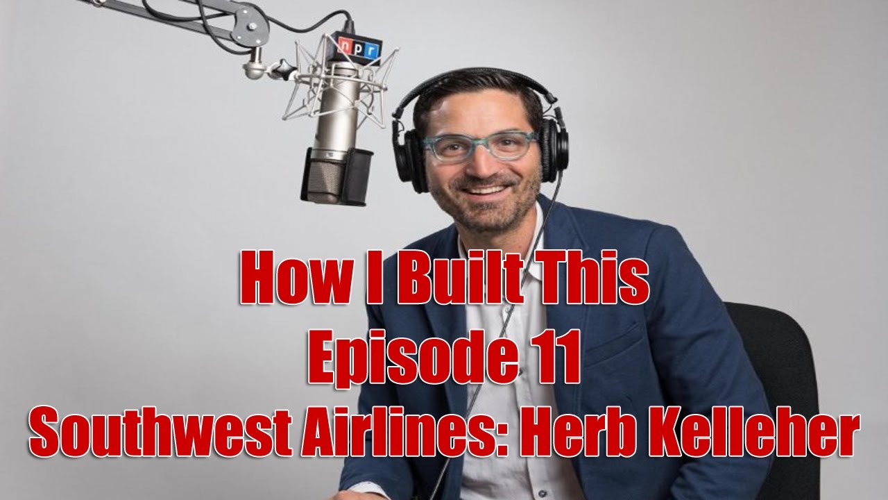How I Built This Episode 11 Southwest Airlines Herb Kelleher YouTube
