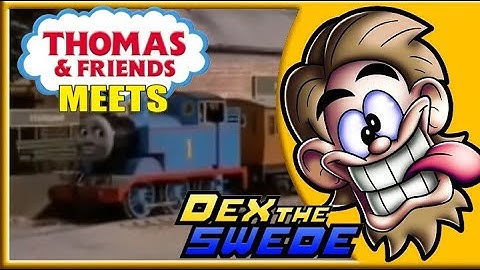 Thomas & Friends Meets Dex The Swede 2