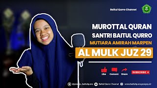 MUROTTAL QURAN PENYEJUK HATI Juz 29 Surat Al Mulk | Mutiara Amirah Marpen | Santri Baitul Qurro