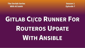 Devlab S01E07: GitLab CI/CD Runner for RouterOS Update with Ansible
