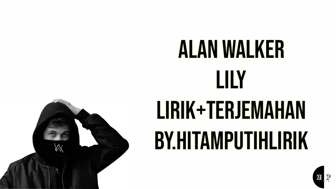 ALAN WALKER - LILY LIRIK+TERJEMAHAN BY.HITAMPUTIHLIRIK - YouTube