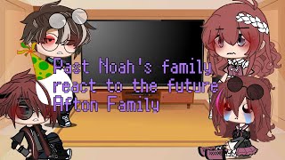 Past Noah's Family React To The Future Afton Family 2/2