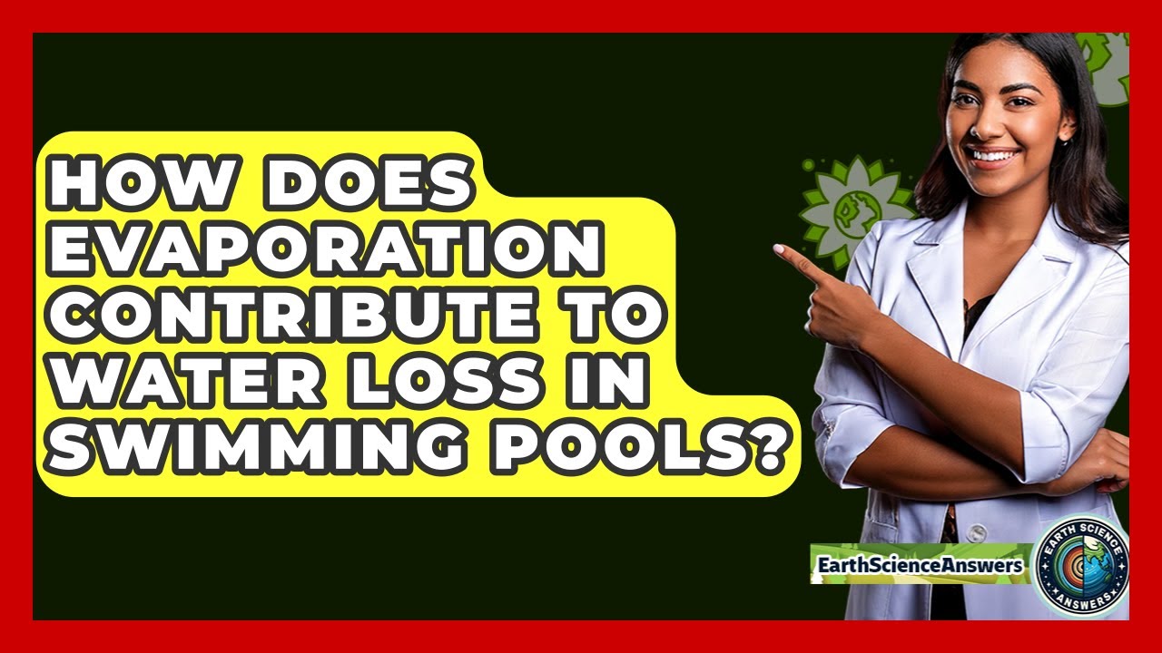 How Does Evaporation Contribute To Water Loss In Swimming Pools? - Earth Science Answers