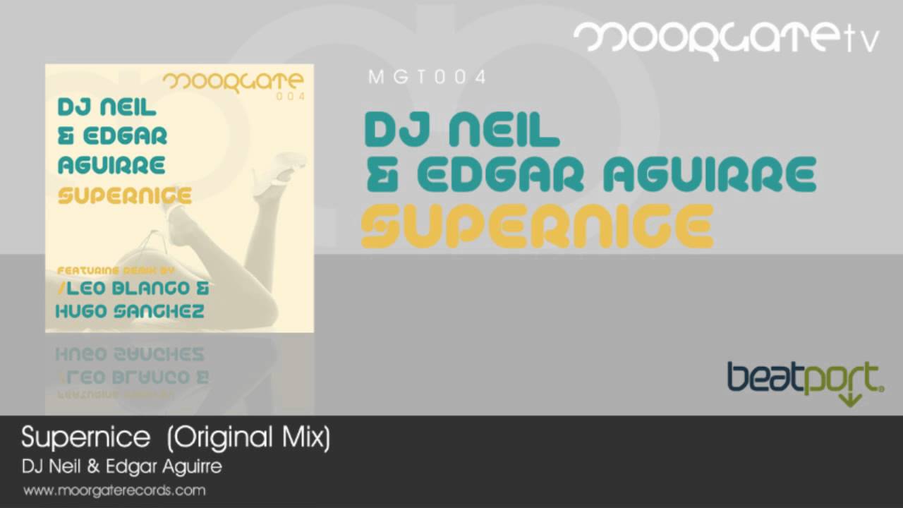 Dj Neil And Edgar Aguirre Supernice Original Mix Youtube Music 