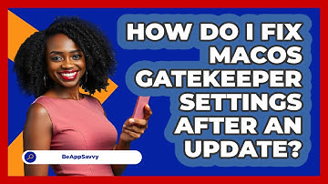 How Do I Fix macOS Gatekeeper Settings After An Update? - Be App Savvy