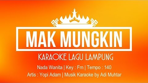 Mak Mungkin | Karaoke Lirik | Nada Wanita | Lagu Lampung | Artis : Yopi Adam | Key : Fm