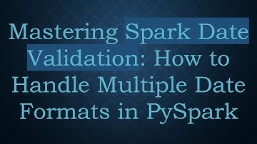 Mastering Spark Date Validation: How to Handle Multiple Date Formats in PySpark