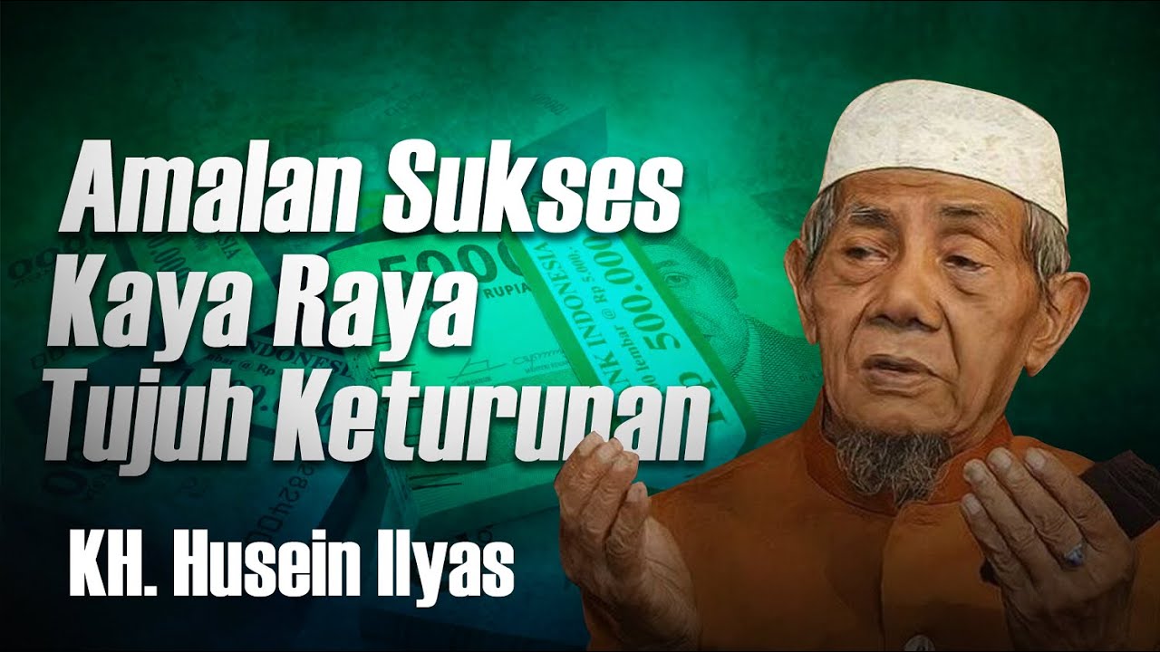KH. KHUSEIN ILYAS TERBARU - Amalan Sukses Cepat Kaya 7 Keturunan