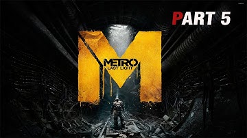 Metro Last Light Gameplay Walkthrough | PART 5 (No Commentary)
