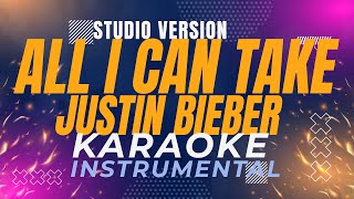 Justin Bieber  All I Can Take  Karaoke Instrumental Studio Version