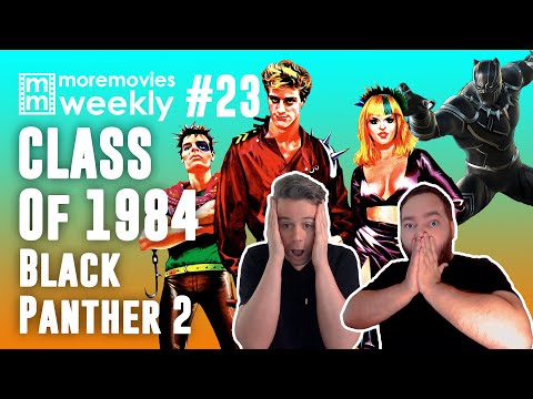 Class of 1984 and Black Panther 2 - More Movies Weekly - Episode 23