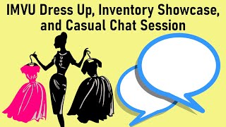 IMVU Dress Up, Inventory Showcase, and Casual Chat Session!