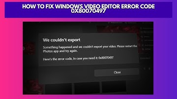 How to Fix Windows Video Editor Error Code 0x80070497