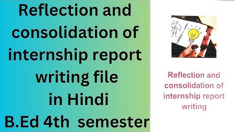reflection and consolidation of internship report writing file in hindi b.ed 4th semester