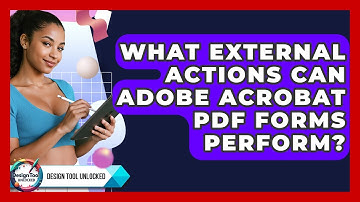 What External Actions Can Adobe Acrobat PDF Forms Perform? - Design Tool Unlocked