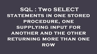 SQL : Two SELECT statements in one stored procedure, one supplying input for another and the other r