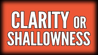 When Clarity is Seen as Shallowness