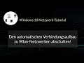 Den automatischen verbindungsaufbau zu wlannetzwerken abschalten windows 10 netzwerktutorial