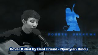 4th Unknown Cover | Killed by Best Friend - Nyanyian Rindu