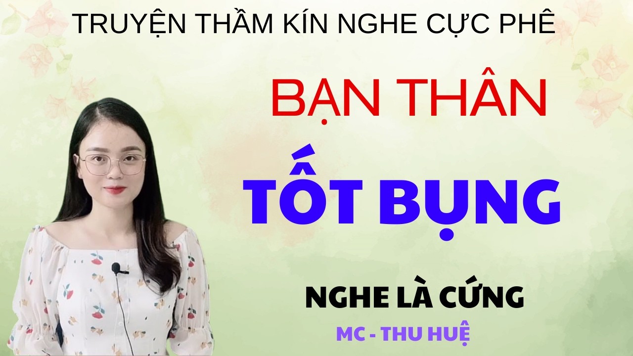 BẠN THÂN TỐT BỤNG | TRUYỆN THẦM KÍN - GIỌNG ĐỌC THU HUỆ KỂ NGHE LÀ PHÊ